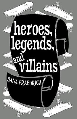 E-Book (epub) Heroes, Legends, and Villains (Skateboards, Magic, and Shamrocks, #2) von Dana Fraedrich