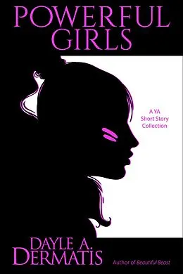E-Book (epub) Powerful Girls: A YA Short Story Collection von Dayle A. Dermatis