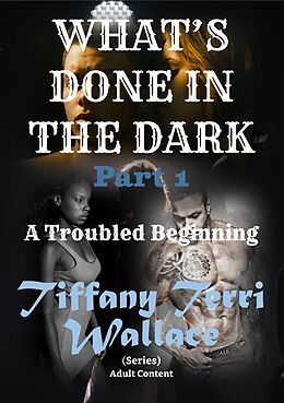 E-Book (epub) What's Done in The Dark: A Troubled Beginning von Tiffany Terri Wallace