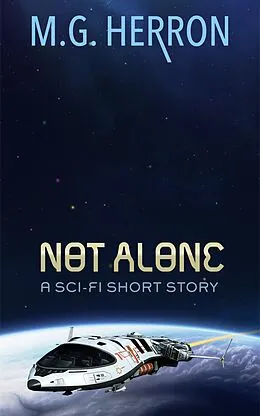 E-Book (epub) Not Alone: A Sci-Fi Short Story von M. G. Herron