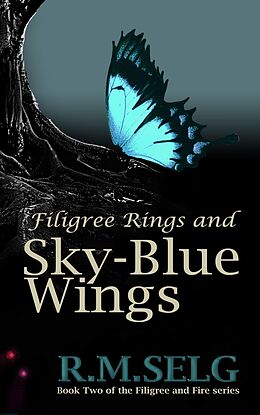 E-Book (epub) Filigree Rings and Sky-Blue Wings (Filigree and Fire, #2) von R. M. Selg