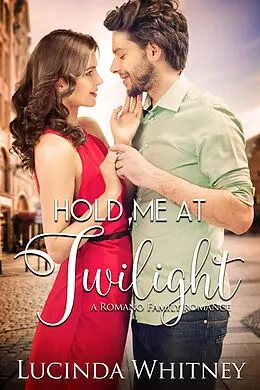 E-Book (epub) Hold Me At Twilight (Romano Family, #1) von Lucinda Whitney