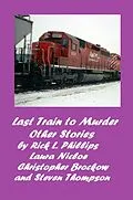 E-Book (epub) Last Train to Murder and Other Stories (The Joshua Adams Mysteries) von Rick L. Phillips, Laura Nicole, Steven Thompson