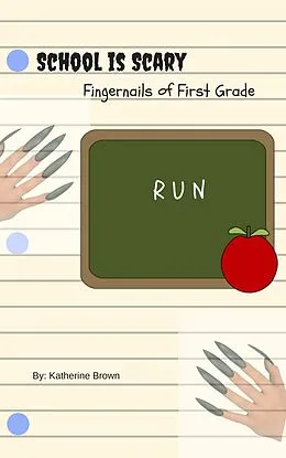 E-Book (epub) Fingernails of First Grade (School is Scary, #2) von Katherine Brown