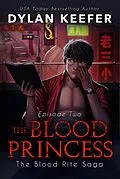 E-Book (epub) The Blood Princess: Episode Two (The Blood Rite Saga: Season One, #2) von Dylan Keefer