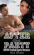 E-Book (epub) After the Party - BWWM Bad Boy Football Sports Romance von Nia Shaw