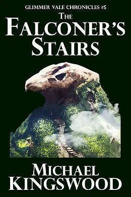 E-Book (epub) The Falconer's Stairs (Glimmer Vale Chronicles, #5) von Michael Kingswood