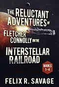 E-Book (epub) The Reluctant Adventures of Fletcher Connolly on the Interstellar Railroad Books 1-4 von Felix R. Savage
