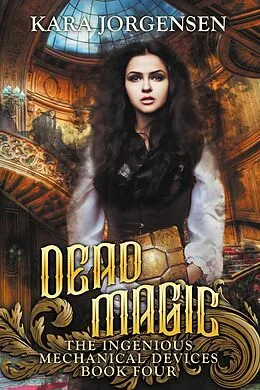 E-Book (epub) Dead Magic (The Ingenious Mechanical Devices, #4) von Kara Jorgensen