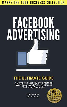 E-Book (epub) Facebook Advertising: The Ultimate Guide (MARKETING YOUR BUSINESS COLLECTION) von Dale Cross