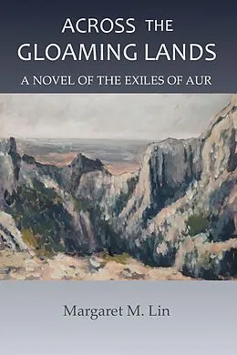E-Book (epub) Across the Gloaming Lands (Exiles of Aur, #5) von Margaret Lin