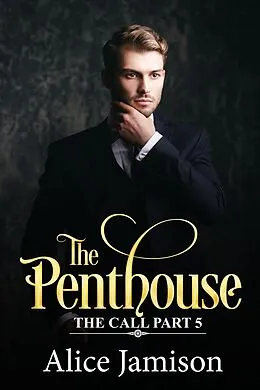 E-Book (epub) The Penthouse The Call Part 5 von Alice Jamison