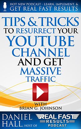 E-Book (epub) Tips & Tricks to Resurrect Your YouTube Channel and Get Massive Traffic (Real Fast Results, #47) von Daniel Hall