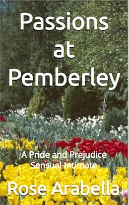 E-Book (epub) Passions at Pemberley: A Pride and Prejudice Sensual Intimate von Rose Arabella