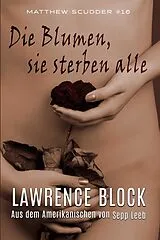 E-Book (epub) Die Blumen, sie sterben alle (Matthew Scudder, #16) von Lawrence Block