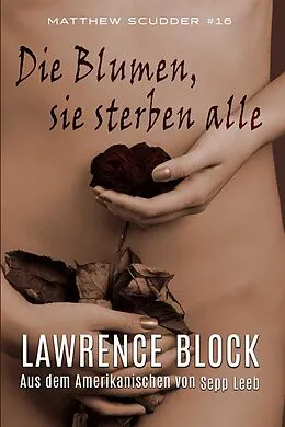 E-Book (epub) Die Blumen, sie sterben alle (Matthew Scudder, #16) von Lawrence Block