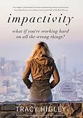 E-Book (epub) Impactivity: What if You're Working Hard on all the Wrong Things? von Tracy Higley