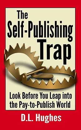 E-Book (epub) The Self-Publishing Trap: Look Before You Leap into the Pay-to-Publish World von D. L. Hughes