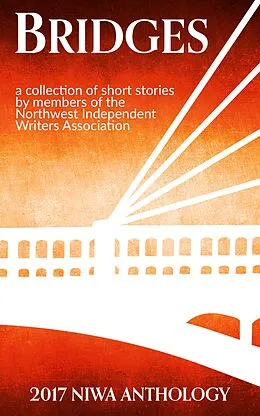 E-Book (epub) Bridges (NIWA Anthologies, #7) von Pamela Bainbridge-Cowan, Em Prazeman, William J. Cook