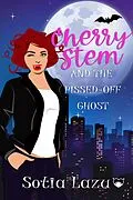E-Book (epub) Cherry Stem and the Pissed-off Ghost (Cherry Stem - Paranormal Private Investigator, #1) von Sotia Lazu
