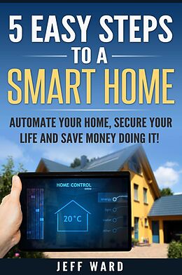 E-Book (epub) 5 Easy Steps To A Smart Home von Jeff Ward