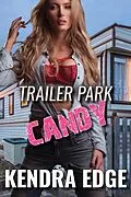 E-Book (epub) Trailer Park Candy (Trailer Park Nights, #1) von Kendra Edge