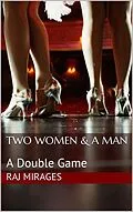 E-Book (epub) Two Women & A Man: A Double Game von Raj Mirages