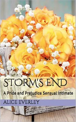 E-Book (epub) Storm's End: A Pride and Prejudice Sensual Intimate (Saving Longbourn, #3) von Alice Everley
