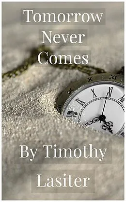 E-Book (epub) Tomorrow Never Comes von Timothy Lasiter