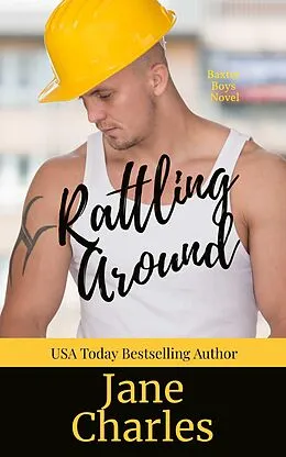 E-Book (epub) Rattling Around (The Baxter Boys ~ Rattled, #6) von Jane Charles