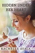 E-Book (epub) Hidden Under Her Heart von Rachelle Ayala