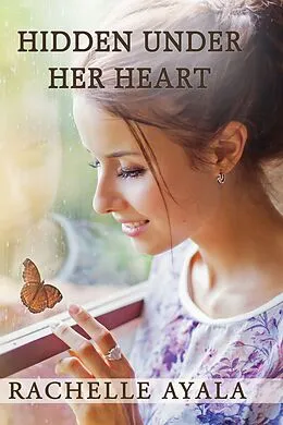 E-Book (epub) Hidden Under Her Heart von Rachelle Ayala
