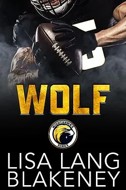 E-Book (epub) Wolf: A Football Romance (The Nighthawk Series, #2) von Lisa Lang Blakeney