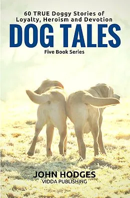 E-Book (epub) Dog Souls: Dog Tales: 60 True Dog Stories of Loyalty, Heroism & Devotion von John Hodges