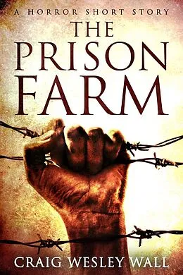 E-Book (epub) The Prison Farm von Craig Wesley Wall
