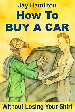 eBook (epub) How To Buy A Car Without Losing Your Shirt de Jay Hamilton