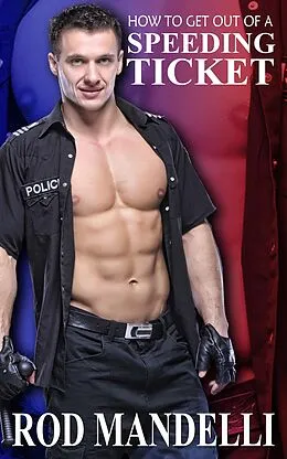 E-Book (epub) How To Get Out of a Speeding Ticket (Gay Sex Confessions, #5) von Rod Mandelli