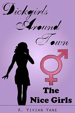 E-Book (epub) Dickgirls Around Town: The Nice Girls von A. Vivian Vane