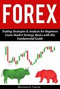 E-Book (epub) Forex: Trading Strategies & Analysis for Beginners; Learn Market Strategy Basics with this Fundamental Guide von Matthew G. Carter