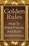E-Book (epub) Golden Rules: How To Make Friends And Build Relationships von Mike Mitchell