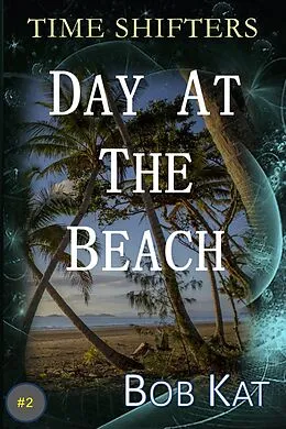 E-Book (epub) Day at the Beach (Time Shifters) von Bob Kat