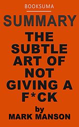 E-Book (epub) Summary: The Subtle Art of Not Giving a F*ck by Mark Manson von BookSuma Publishing