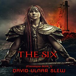 E-Book (epub) The Six (Cacotopia) von David Ulnar-Slew