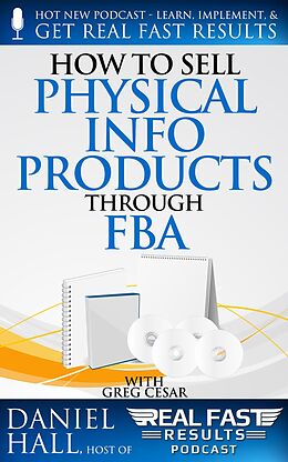 E-Book (epub) How to Sell Physical Info Products Through FBA (Real Fast Results, #92) von Daniel Hall