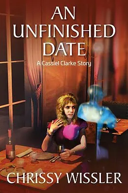 E-Book (epub) An Unfinished Date (A Cassiel Clarke Mystery, #2) von Chrissy Wissler
