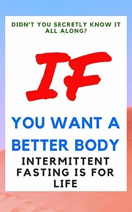E-Book (epub) Didn't You Secretly Know It All Along?: If You Want a Better Body Intermittent Fasting is for Life! von Anthony Costello