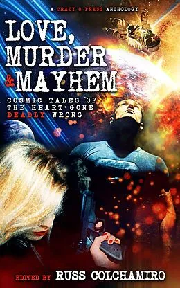E-Book (epub) Love, Murder & Mayhem von Russ Colchamiro