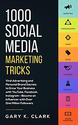 eBook (epub) 1000 Social Media Marketing Tricks: Viral Advertising and Personal Brand Secrets to Grow Your Business with YouTube, Facebook, Instagram - Become an Influencer with Over One Million Followers de Gary K. Clark