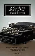 E-Book (epub) How to Write a Book: For Beginners von A. J. Flowers