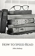 E-Book (epub) How to Speed Read von John Anthony